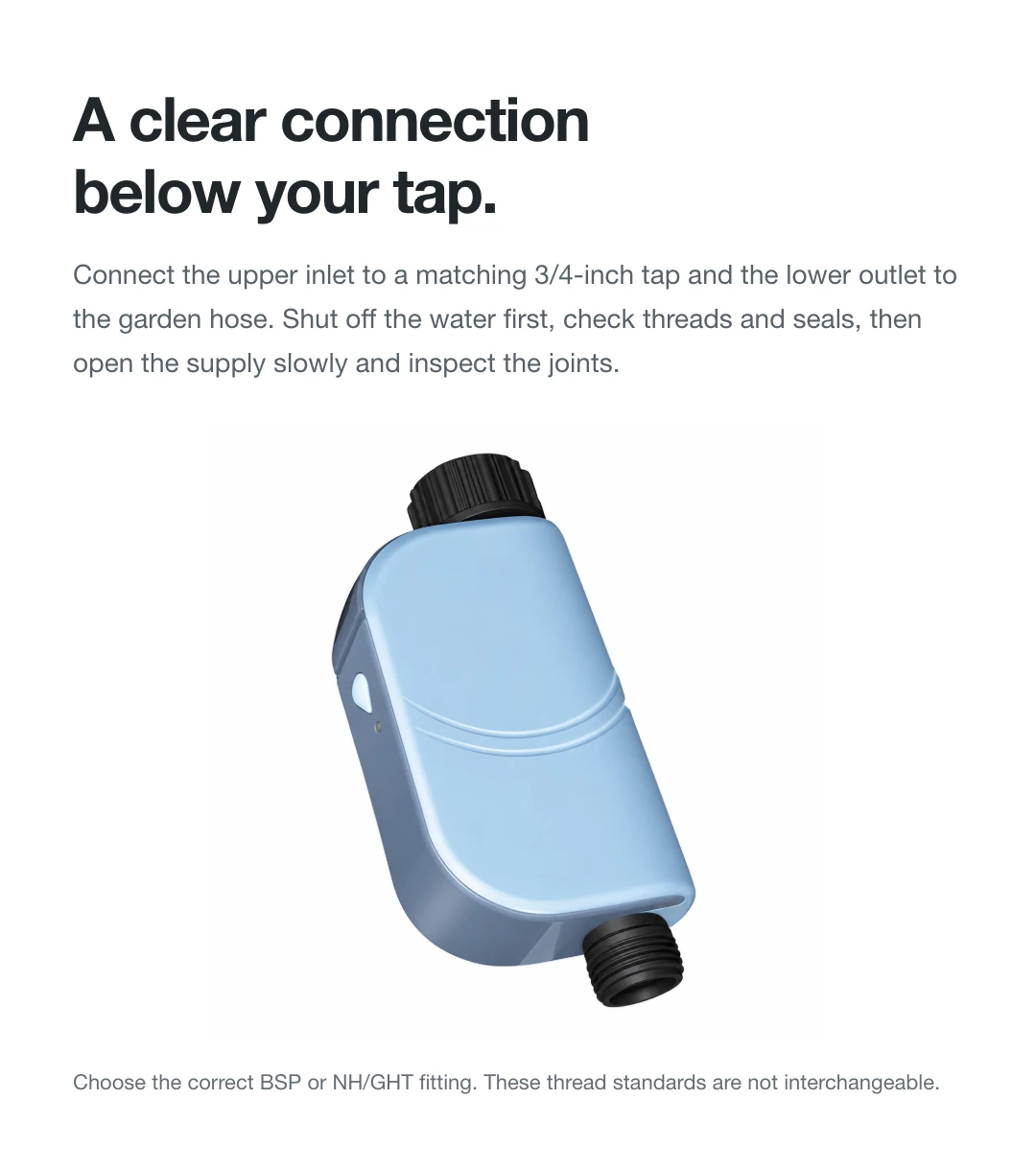 A clear connection below your tap.