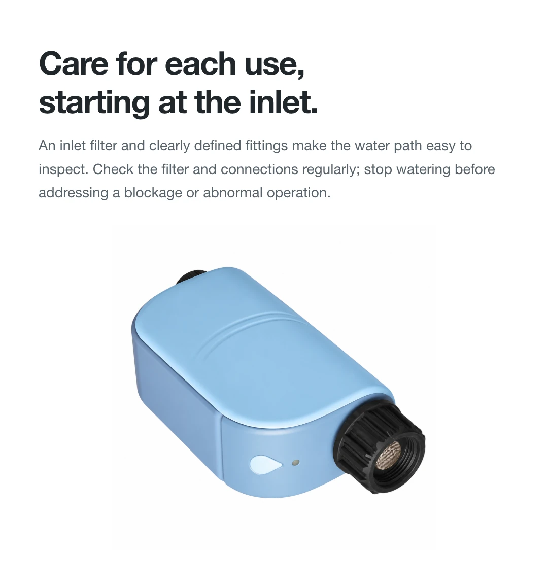 Care for each use, starting at the inlet.